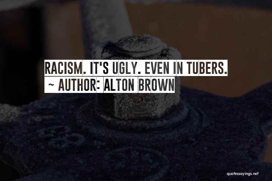 Alton Brown Quotes: Racism. It's Ugly. Even In Tubers.