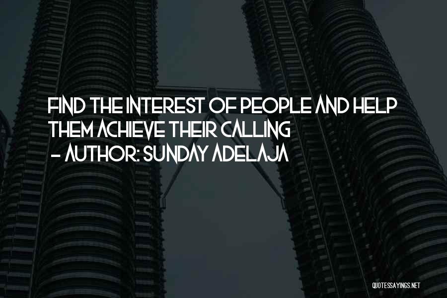 Sunday Adelaja Quotes: Find The Interest Of People And Help Them Achieve Their Calling