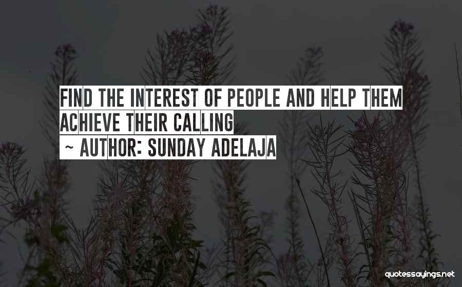 Sunday Adelaja Quotes: Find The Interest Of People And Help Them Achieve Their Calling