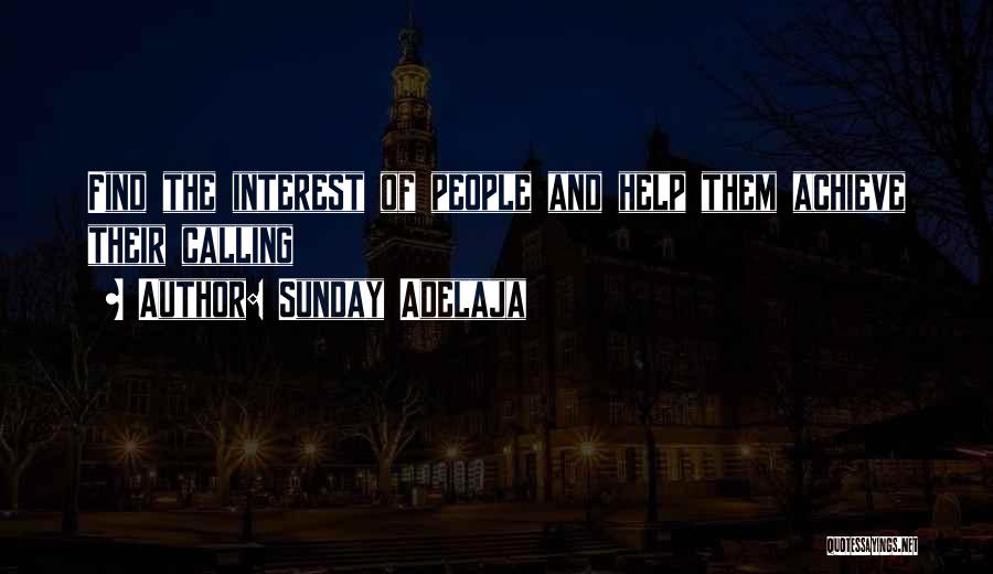 Sunday Adelaja Quotes: Find The Interest Of People And Help Them Achieve Their Calling