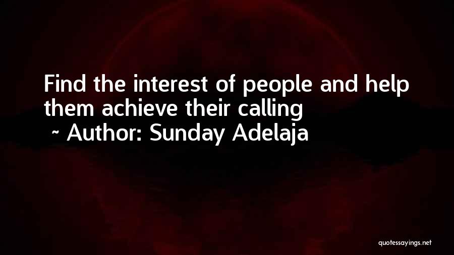 Sunday Adelaja Quotes: Find The Interest Of People And Help Them Achieve Their Calling