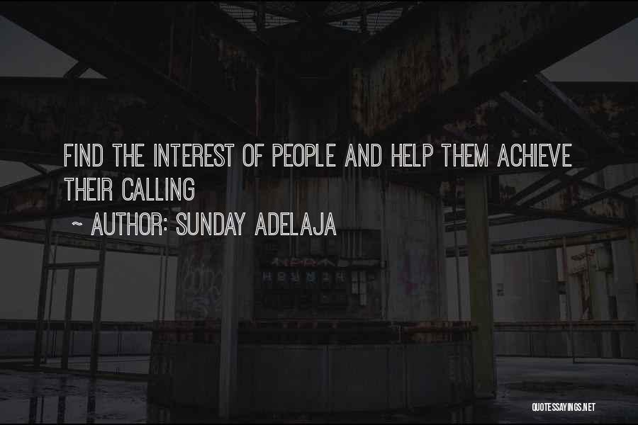 Sunday Adelaja Quotes: Find The Interest Of People And Help Them Achieve Their Calling