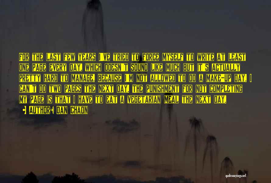 Dan Chaon Quotes: For The Last Few Years I've Tried To Force Myself To Write At Least One Page Every Day, Which Doesn't