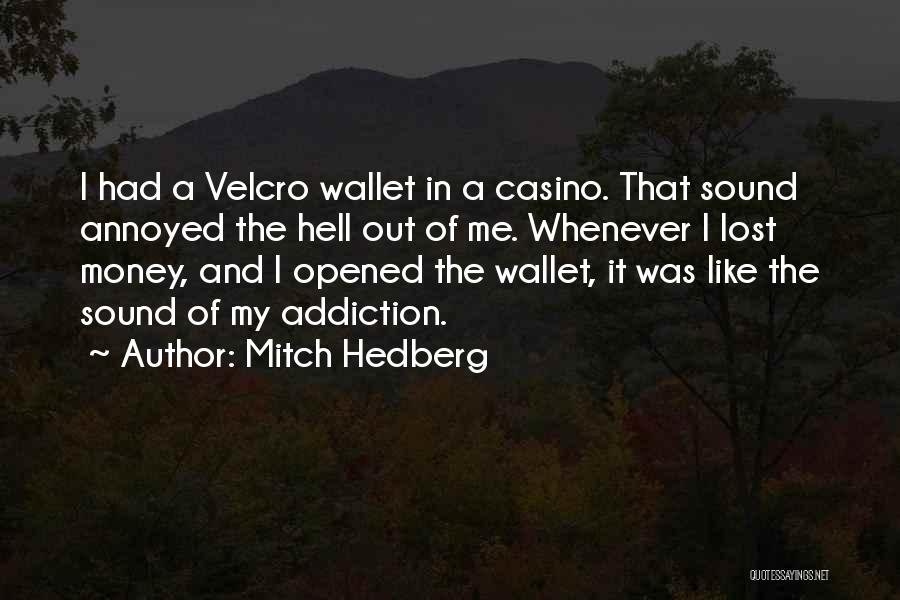 Mitch Hedberg Quotes: I Had A Velcro Wallet In A Casino. That Sound Annoyed The Hell Out Of Me. Whenever I Lost Money,