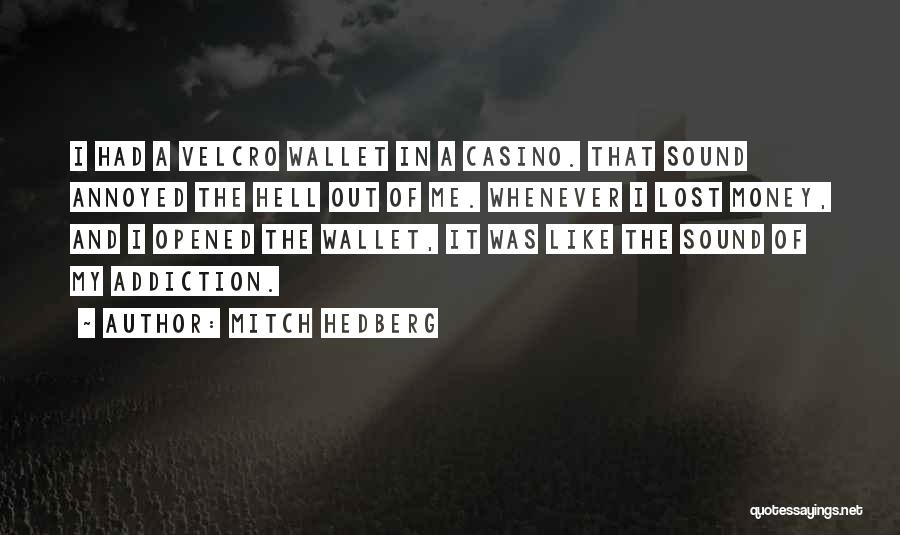 Mitch Hedberg Quotes: I Had A Velcro Wallet In A Casino. That Sound Annoyed The Hell Out Of Me. Whenever I Lost Money,
