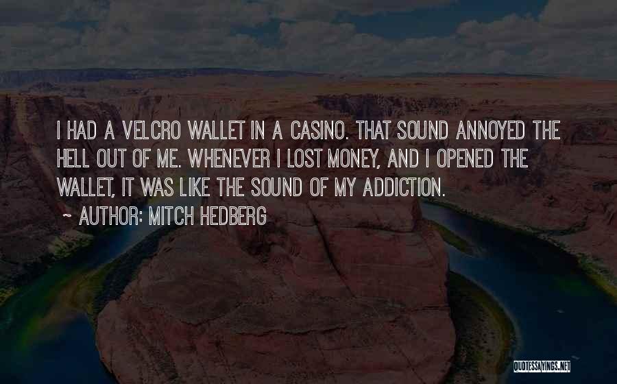 Mitch Hedberg Quotes: I Had A Velcro Wallet In A Casino. That Sound Annoyed The Hell Out Of Me. Whenever I Lost Money,