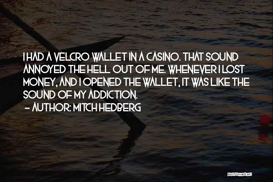Mitch Hedberg Quotes: I Had A Velcro Wallet In A Casino. That Sound Annoyed The Hell Out Of Me. Whenever I Lost Money,