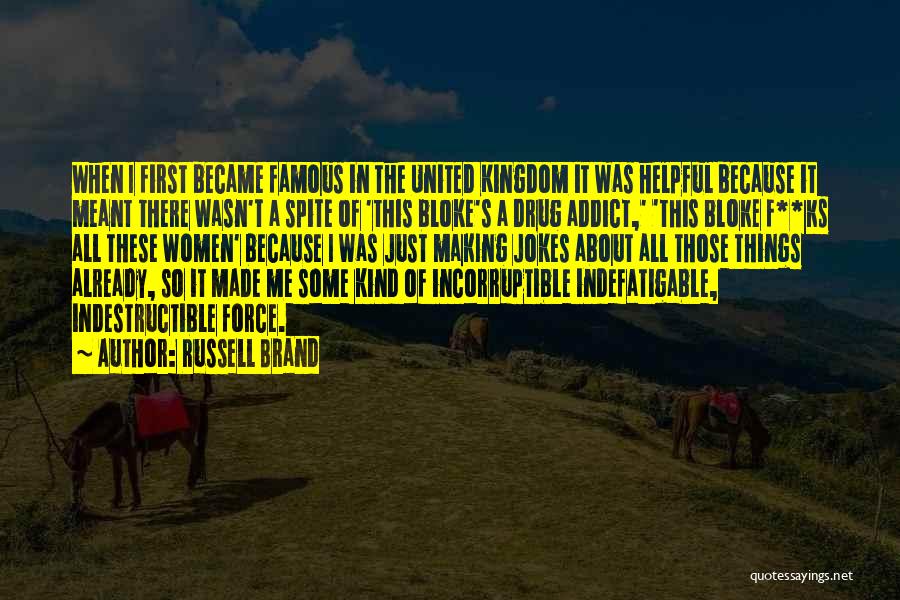 Russell Brand Quotes: When I First Became Famous In The United Kingdom It Was Helpful Because It Meant There Wasn't A Spite Of