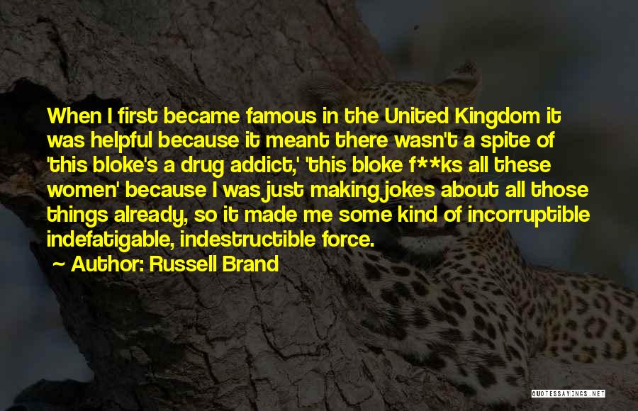 Russell Brand Quotes: When I First Became Famous In The United Kingdom It Was Helpful Because It Meant There Wasn't A Spite Of