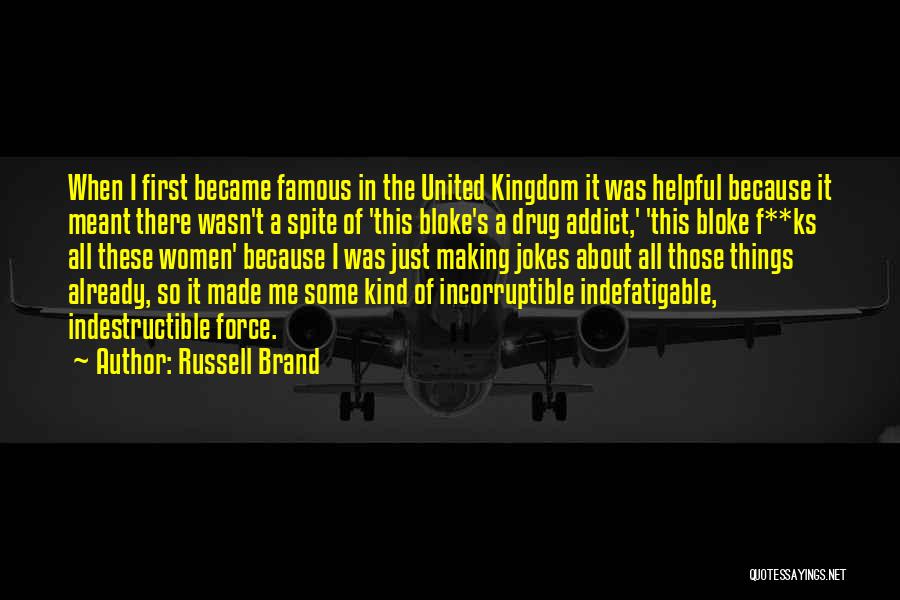 Russell Brand Quotes: When I First Became Famous In The United Kingdom It Was Helpful Because It Meant There Wasn't A Spite Of