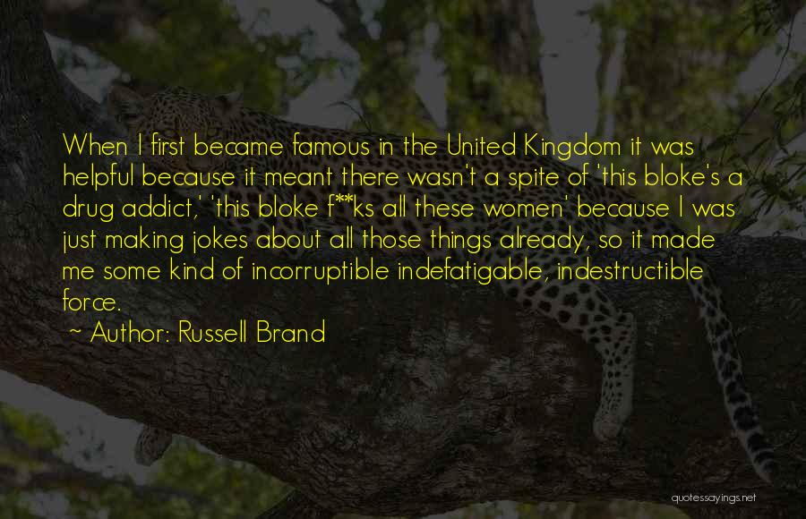Russell Brand Quotes: When I First Became Famous In The United Kingdom It Was Helpful Because It Meant There Wasn't A Spite Of