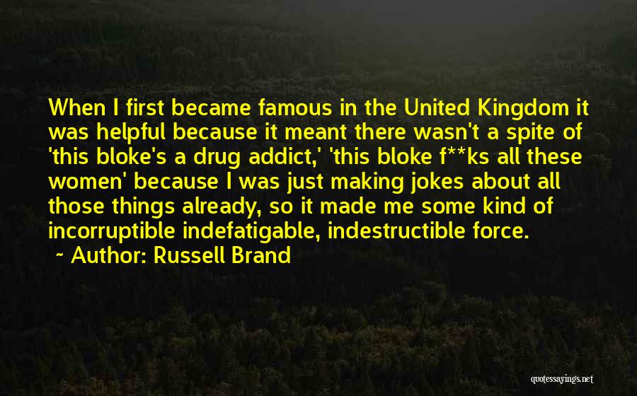 Russell Brand Quotes: When I First Became Famous In The United Kingdom It Was Helpful Because It Meant There Wasn't A Spite Of