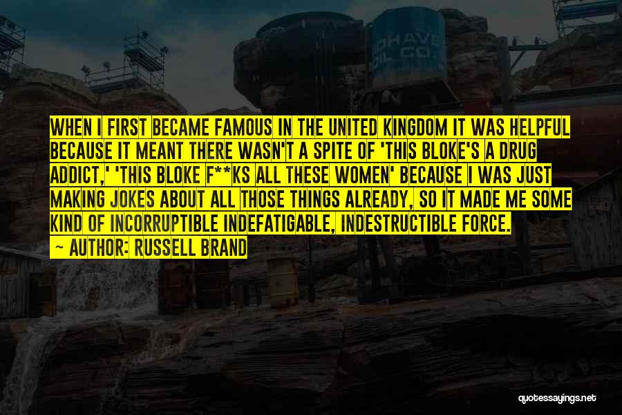 Russell Brand Quotes: When I First Became Famous In The United Kingdom It Was Helpful Because It Meant There Wasn't A Spite Of