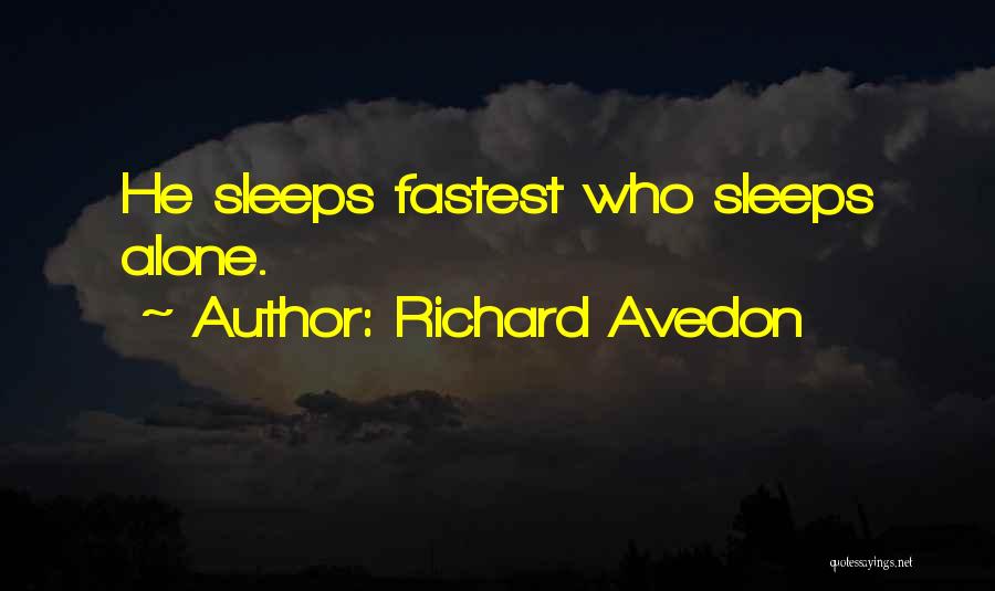 Richard Avedon Quotes: He Sleeps Fastest Who Sleeps Alone.