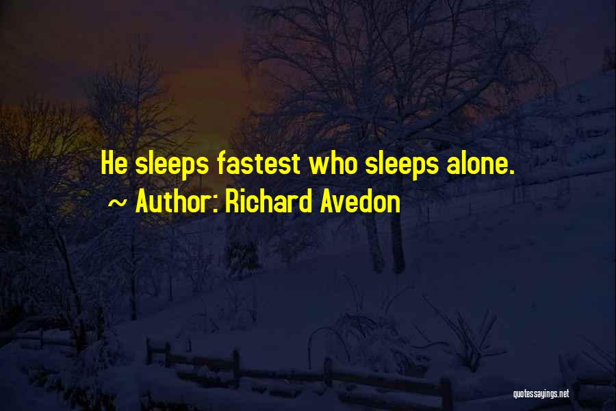 Richard Avedon Quotes: He Sleeps Fastest Who Sleeps Alone.