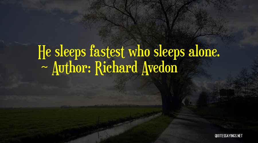 Richard Avedon Quotes: He Sleeps Fastest Who Sleeps Alone.