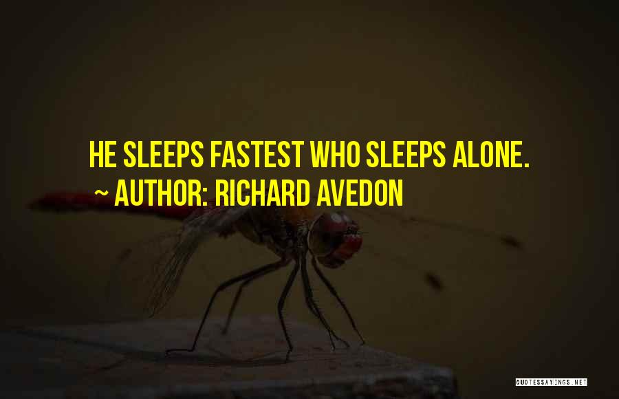 Richard Avedon Quotes: He Sleeps Fastest Who Sleeps Alone.