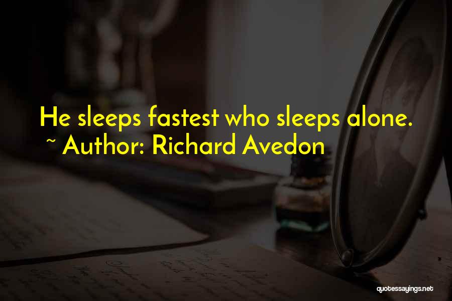 Richard Avedon Quotes: He Sleeps Fastest Who Sleeps Alone.