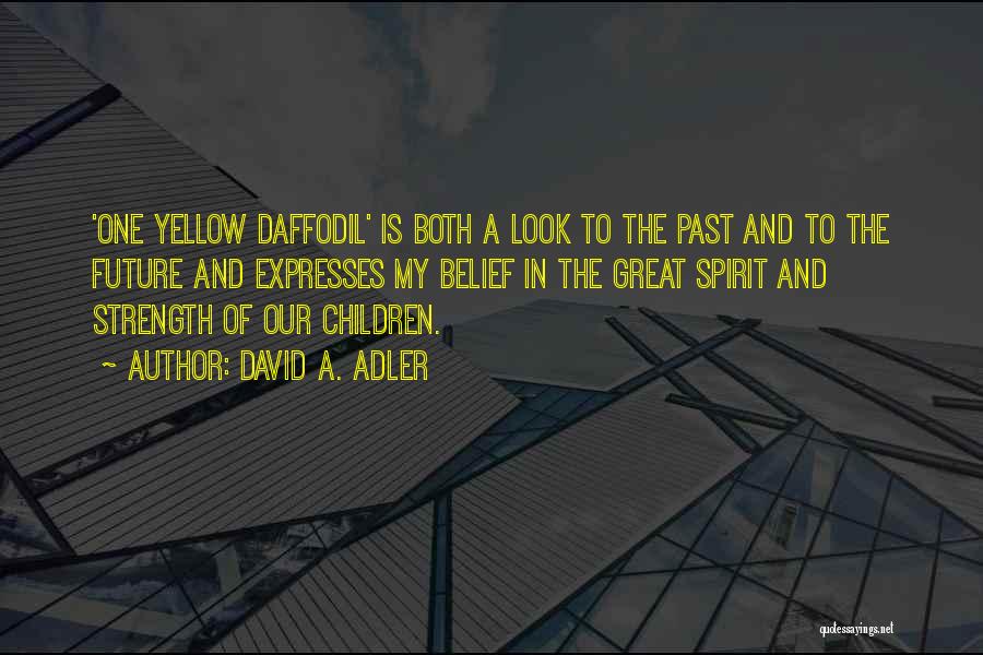 David A. Adler Quotes: 'one Yellow Daffodil' Is Both A Look To The Past And To The Future And Expresses My Belief In The