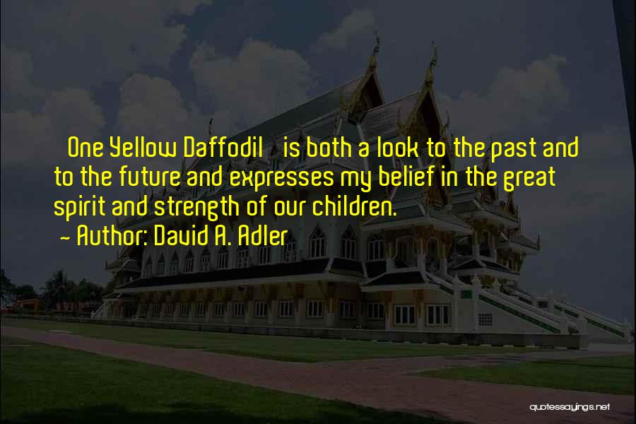 David A. Adler Quotes: 'one Yellow Daffodil' Is Both A Look To The Past And To The Future And Expresses My Belief In The