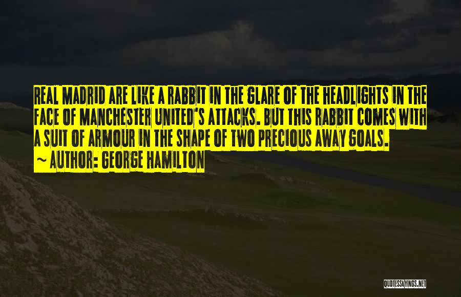 George Hamilton Quotes: Real Madrid Are Like A Rabbit In The Glare Of The Headlights In The Face Of Manchester United's Attacks. But