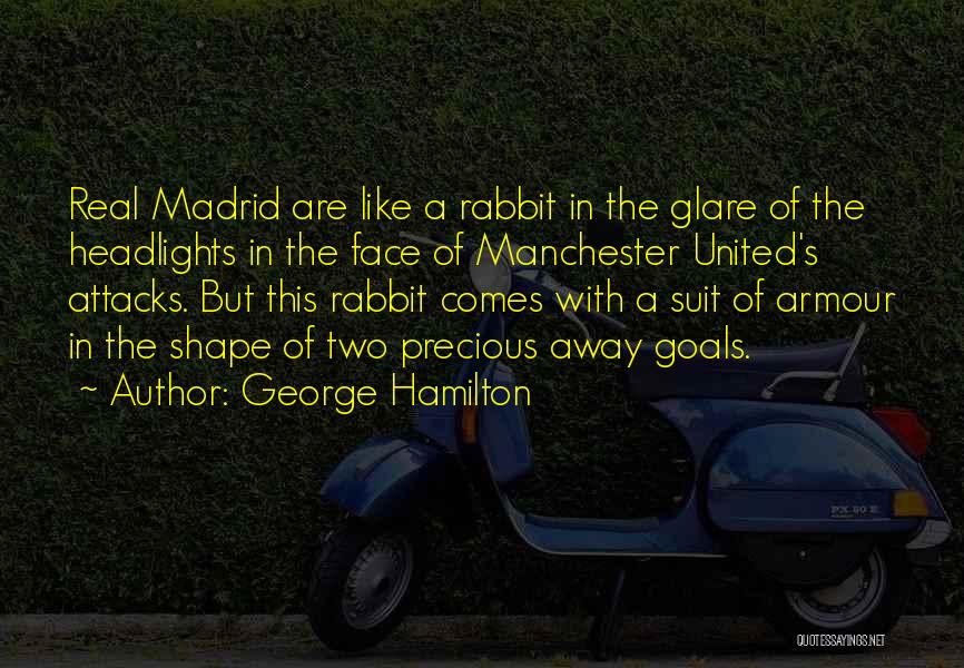 George Hamilton Quotes: Real Madrid Are Like A Rabbit In The Glare Of The Headlights In The Face Of Manchester United's Attacks. But