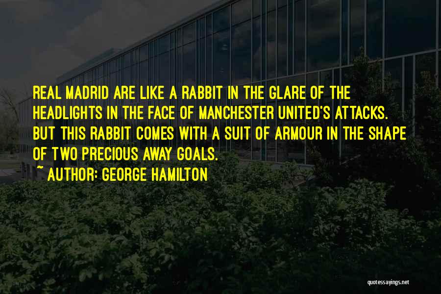George Hamilton Quotes: Real Madrid Are Like A Rabbit In The Glare Of The Headlights In The Face Of Manchester United's Attacks. But
