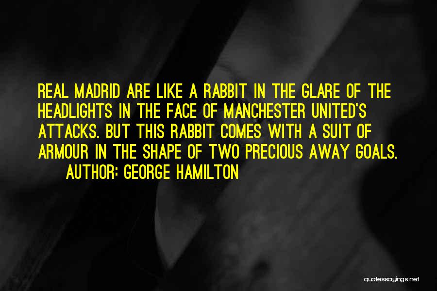 George Hamilton Quotes: Real Madrid Are Like A Rabbit In The Glare Of The Headlights In The Face Of Manchester United's Attacks. But