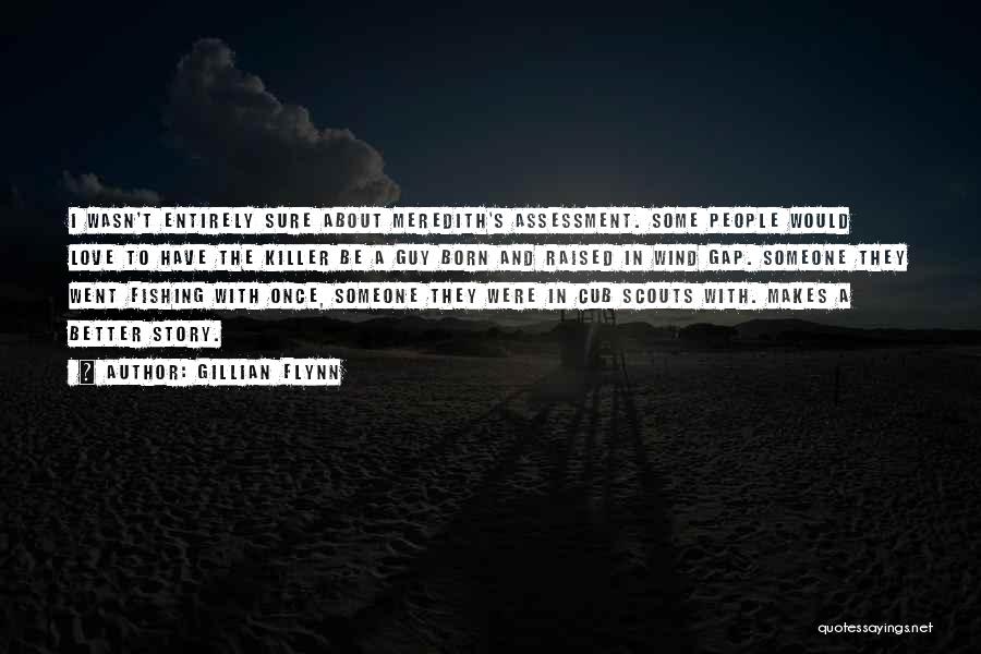 Gillian Flynn Quotes: I Wasn't Entirely Sure About Meredith's Assessment. Some People Would Love To Have The Killer Be A Guy Born And