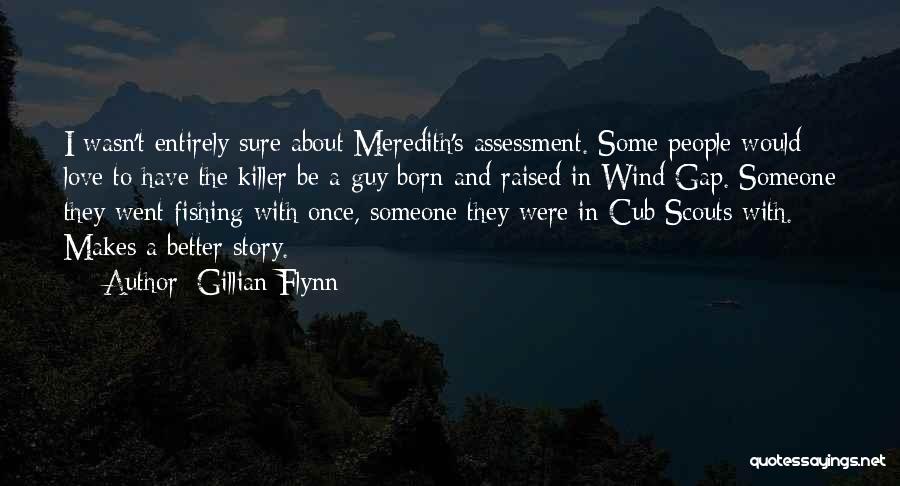 Gillian Flynn Quotes: I Wasn't Entirely Sure About Meredith's Assessment. Some People Would Love To Have The Killer Be A Guy Born And