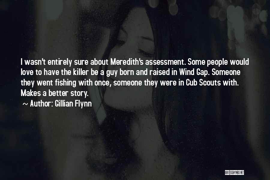 Gillian Flynn Quotes: I Wasn't Entirely Sure About Meredith's Assessment. Some People Would Love To Have The Killer Be A Guy Born And