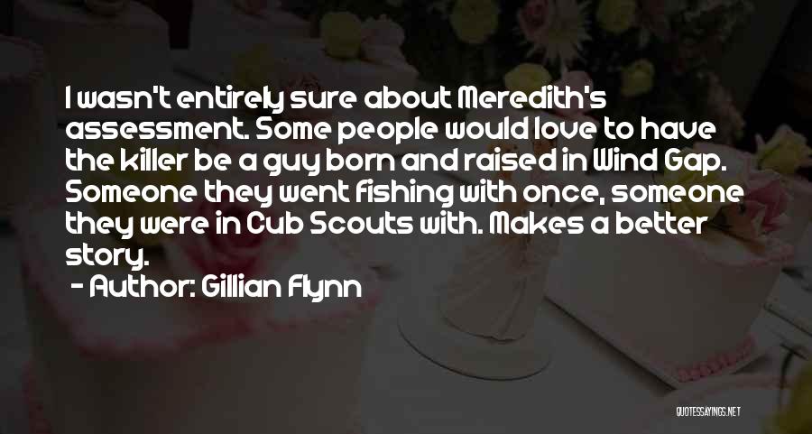 Gillian Flynn Quotes: I Wasn't Entirely Sure About Meredith's Assessment. Some People Would Love To Have The Killer Be A Guy Born And