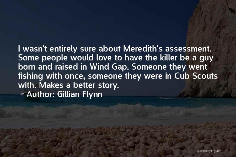 Gillian Flynn Quotes: I Wasn't Entirely Sure About Meredith's Assessment. Some People Would Love To Have The Killer Be A Guy Born And