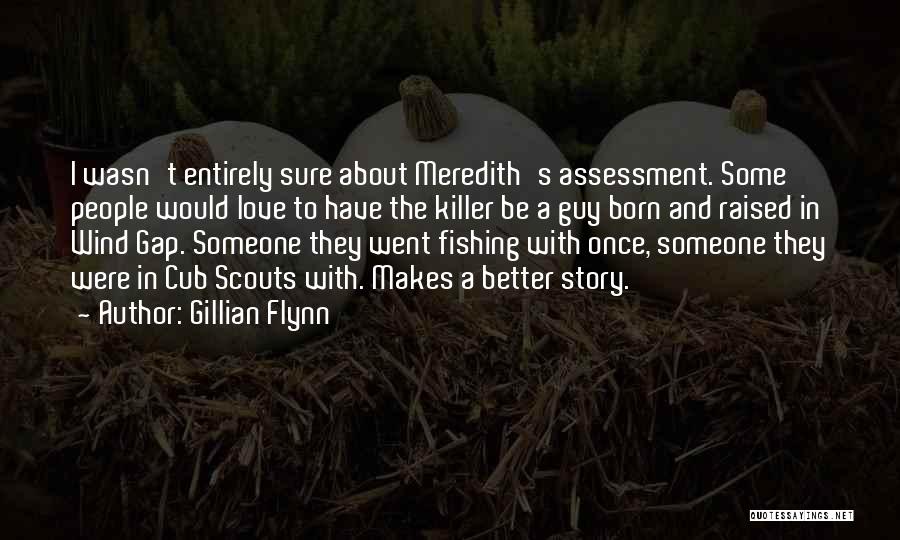 Gillian Flynn Quotes: I Wasn't Entirely Sure About Meredith's Assessment. Some People Would Love To Have The Killer Be A Guy Born And