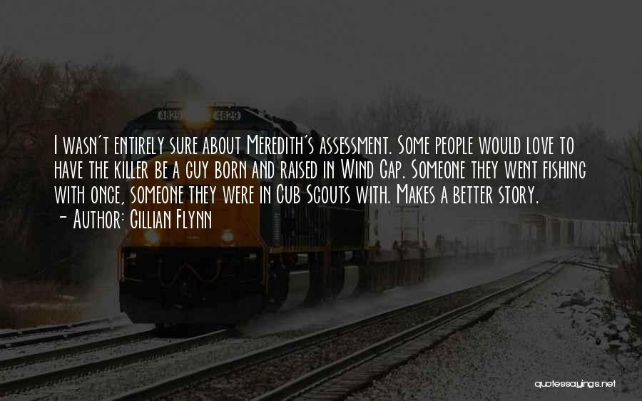 Gillian Flynn Quotes: I Wasn't Entirely Sure About Meredith's Assessment. Some People Would Love To Have The Killer Be A Guy Born And