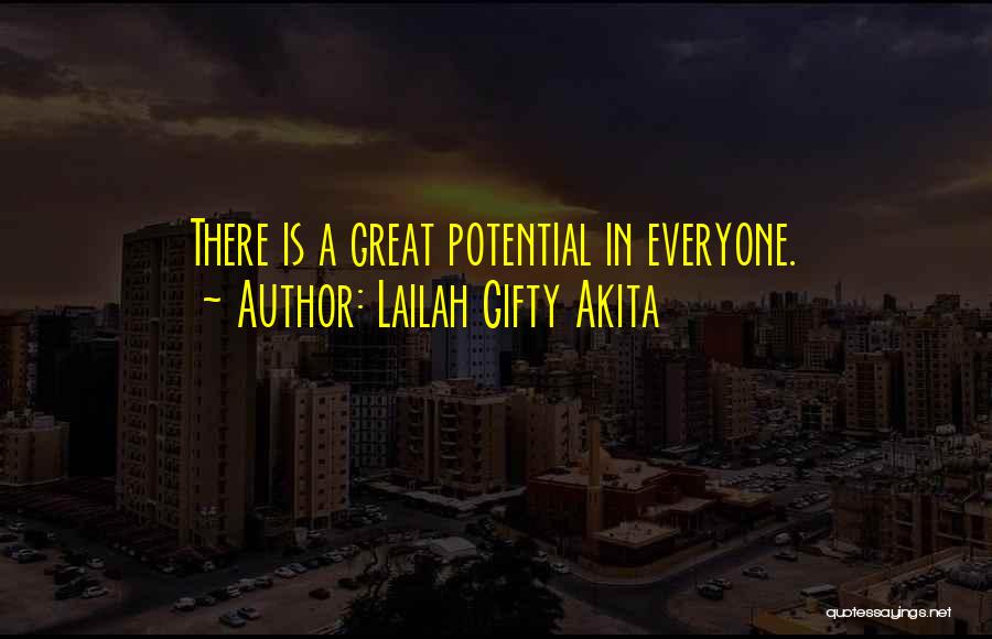 Lailah Gifty Akita Quotes: There Is A Great Potential In Everyone.