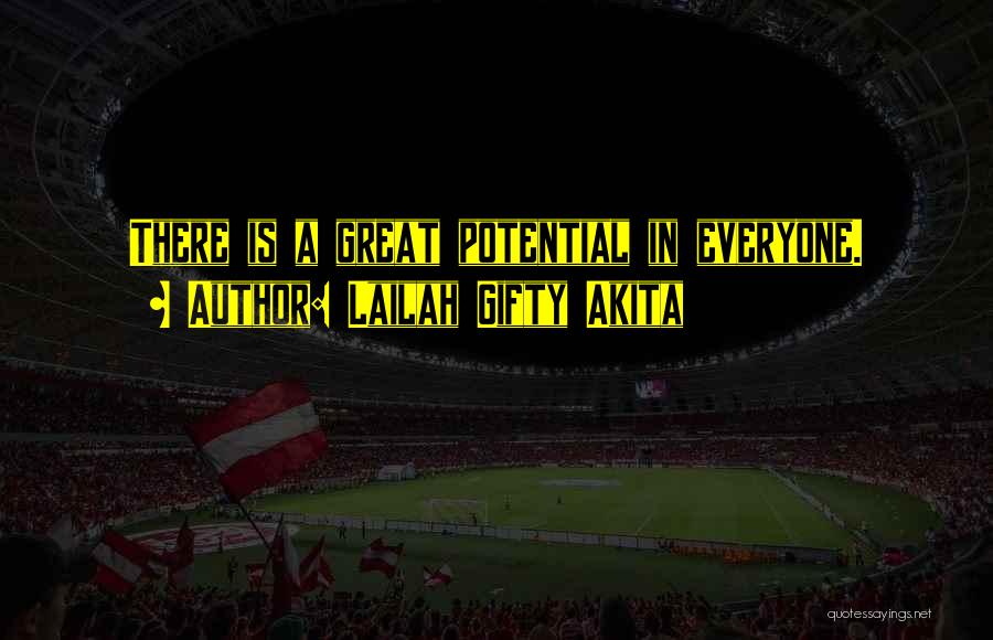 Lailah Gifty Akita Quotes: There Is A Great Potential In Everyone.