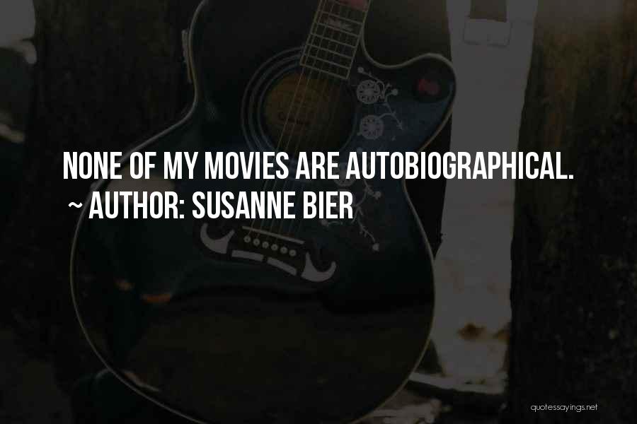 Susanne Bier Quotes: None Of My Movies Are Autobiographical.