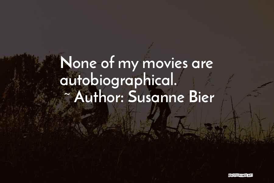 Susanne Bier Quotes: None Of My Movies Are Autobiographical.