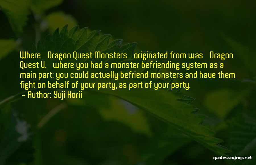 Yuji Horii Quotes: Where 'dragon Quest Monsters' Originated From Was 'dragon Quest V,' Where You Had A Monster Befriending System As A Main