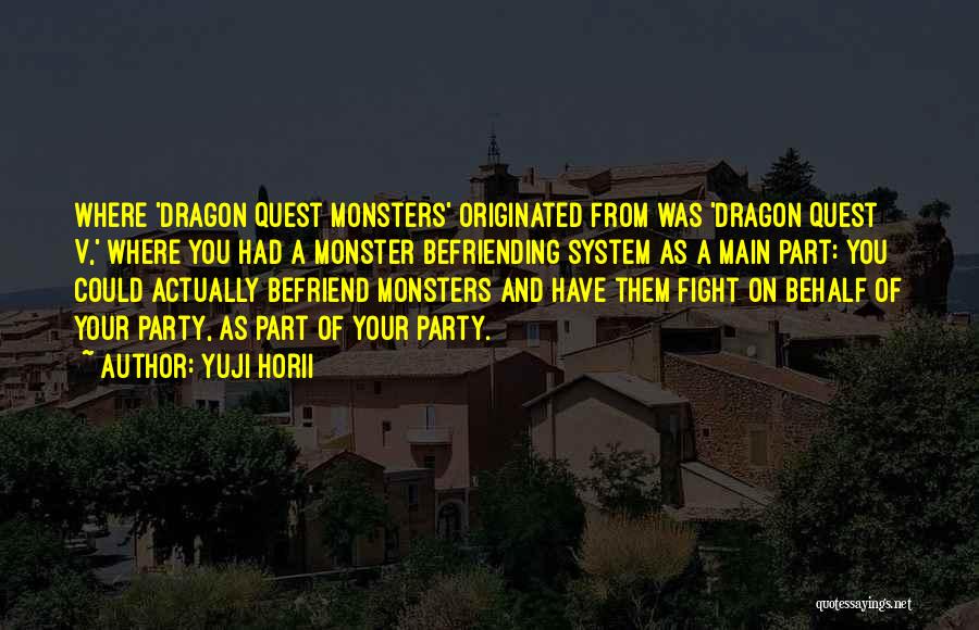 Yuji Horii Quotes: Where 'dragon Quest Monsters' Originated From Was 'dragon Quest V,' Where You Had A Monster Befriending System As A Main