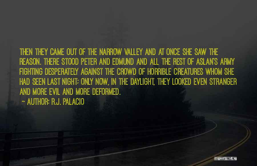 R.J. Palacio Quotes: Then They Came Out Of The Narrow Valley And At Once She Saw The Reason. There Stood Peter And Edmund