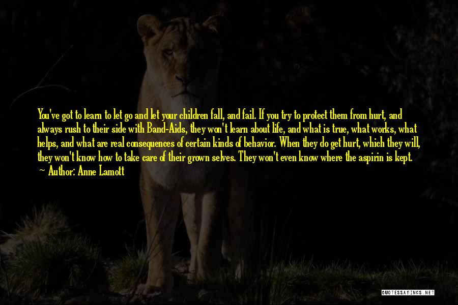 Anne Lamott Quotes: You've Got To Learn To Let Go And Let Your Children Fall, And Fail. If You Try To Protect Them