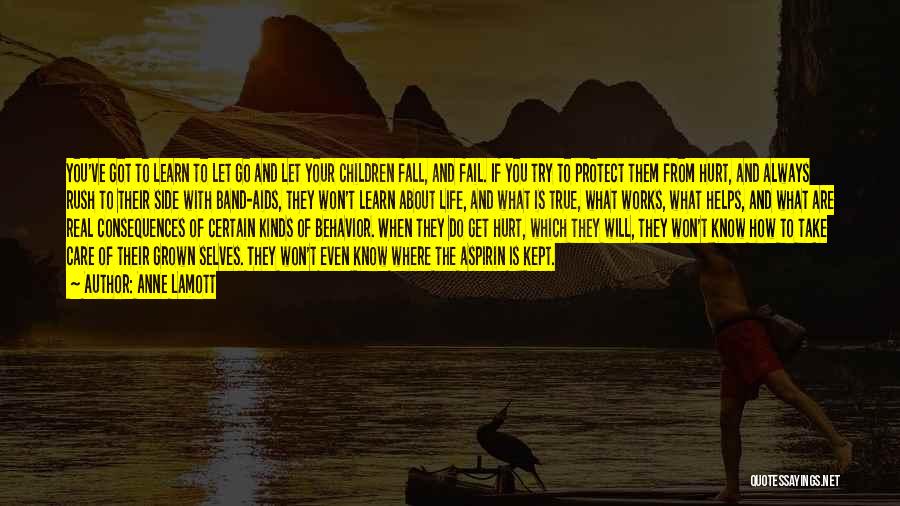 Anne Lamott Quotes: You've Got To Learn To Let Go And Let Your Children Fall, And Fail. If You Try To Protect Them