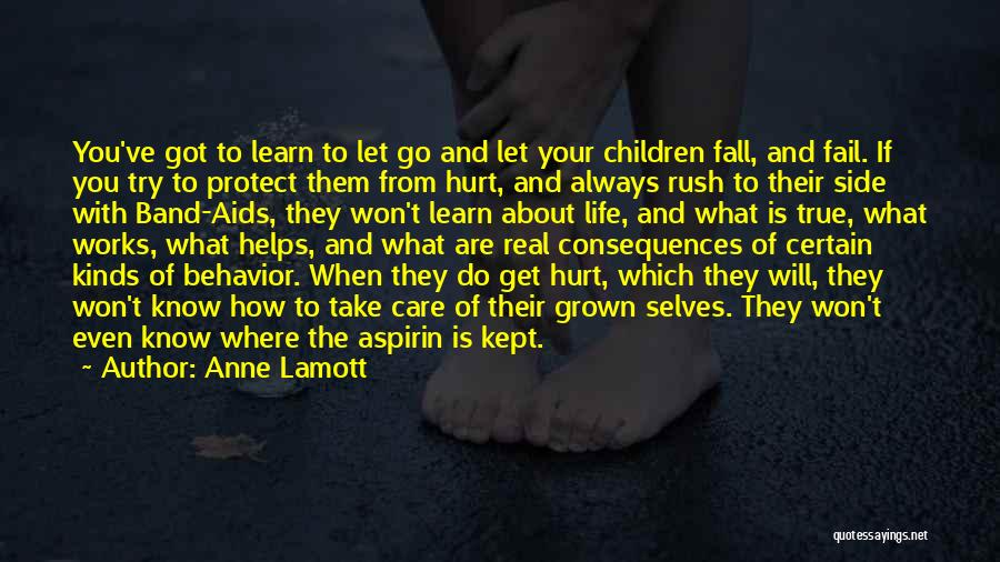 Anne Lamott Quotes: You've Got To Learn To Let Go And Let Your Children Fall, And Fail. If You Try To Protect Them