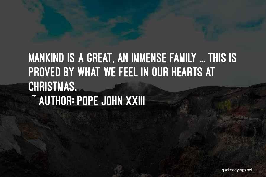 Pope John XXIII Quotes: Mankind Is A Great, An Immense Family ... This Is Proved By What We Feel In Our Hearts At Christmas.