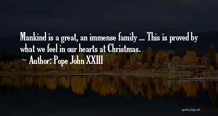Pope John XXIII Quotes: Mankind Is A Great, An Immense Family ... This Is Proved By What We Feel In Our Hearts At Christmas.
