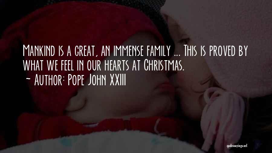 Pope John XXIII Quotes: Mankind Is A Great, An Immense Family ... This Is Proved By What We Feel In Our Hearts At Christmas.