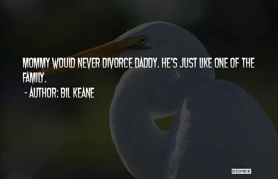 Bil Keane Quotes: Mommy Would Never Divorce Daddy. He's Just Like One Of The Family.