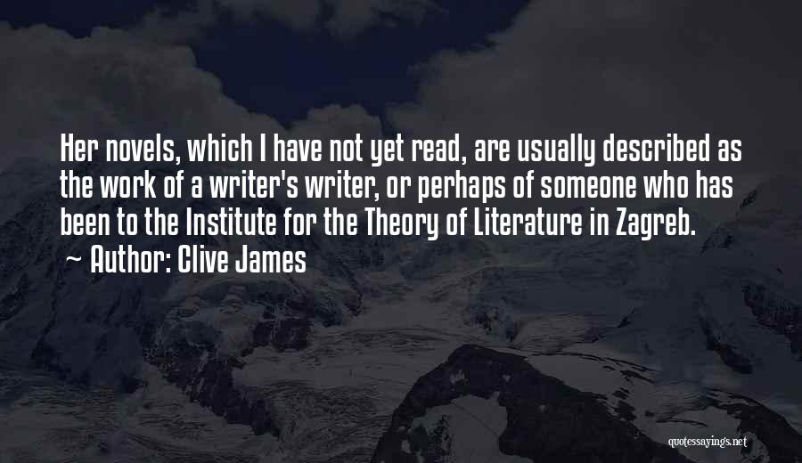 Clive James Quotes: Her Novels, Which I Have Not Yet Read, Are Usually Described As The Work Of A Writer's Writer, Or Perhaps